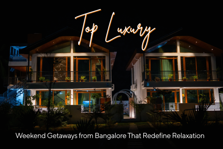 Top Luxury Weekend Getaways from Bangalore