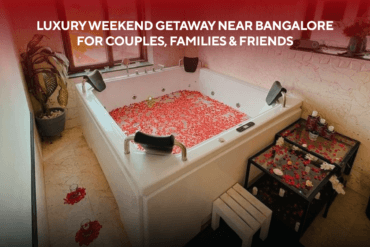 Luxury Weekend Getaway Near Bangalore for Couples, Families & Friends