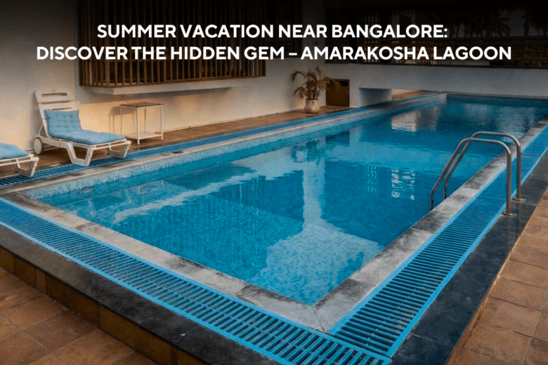 Summer Vacation Near Bangalore – Amarakosha Lagoon