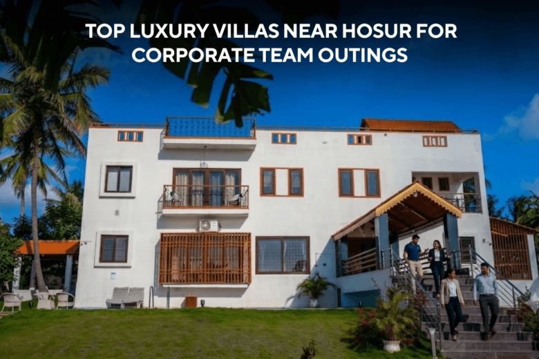 Top Luxury Villas Near Hosur for Corporate Team Outings